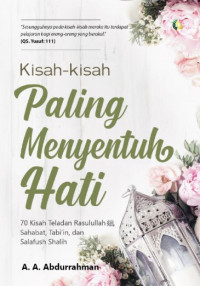 Kisah-Kisah Paling Menyentuh Hati: 70 Kisah Teladan Rasulullah SAW, Sahabat Tabi'in, dan Salafush Shalih