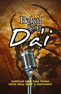 Bekal Sang Da'i : Kumpulan Dalil-Dalil Pilihan Untuk Bekal Hidup Di Masyarakat