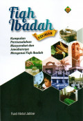 Fiqh Ibadah Kekinian : Kumpulan Permasalahan Masyarakat Dan Jawabannya Mengenai Fiqh Ibadah