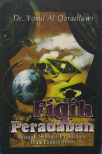 Fiqih Peradaban : Sunnah Sebagai Paradigma Ilmu Pengetahuan