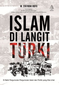 Islam Di Langit Turki : Dibalik Pergumulan-Pergumulan Islam dan Politik yang Kita Lihat