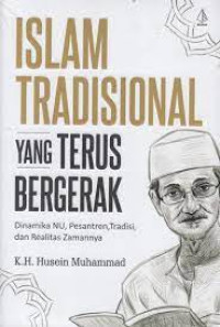 Islam Tradisional Yang Terus Bergerak : Dinamika NU, Pesantren, Tradisi, dan Realitas Zamannya