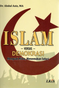 Islam Versus Demokrasi : Menguak Mitos, Menemukan Solusi