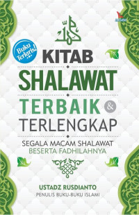 Kitab Shalawat Terbaik dan Terlengkap : Segala Macam Shalawat Beserta Fadhilahnya