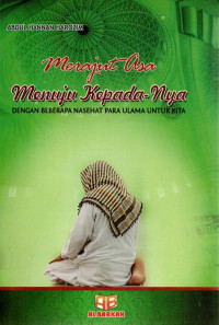 Merajut Asa Menuju Kepada-Nya : Dengan Beberapa Nasehat Para Ulama Untuk Kita