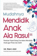 Mudahnya Mendidik Anak Ala Rasul SAW : Panduan Tepat Orang Tua Dalam Mendidik Anak Agar Pintar Dan Saleh