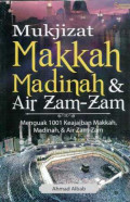 Mukjizat Makkah Madinah dan Air Zam-Zam : Menguak Seribu Satu Keajaiban Makkah, Madinah dan Air Zam-Zam
