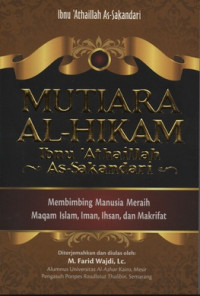 Mutiara Al-Hikam Ibnu 'Athaillah As-Sakandari : Membimbing Manusia Meraih Maqam Islam, Iman, Ihsan, dan Makrifat