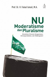 NU Moderatisme Dan Pluralisme : Konstelasi Dinamis Keagamaan, Kemasyarakatan, Dan Kebangsaan
