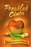 Penakluk Cinta : Mutiara Dari Kahlil Gibran