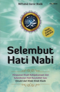 Selembut Hati Nabi : Himpunan Kisah Kebijaksanaan dan Kelembutan Hati Rasulullah Saw. Dinukil Dari Kitab-Kitab Klasik