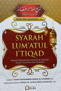 Syarah Lum'atul I'tiqad : Kajian Mendasar Akidah Dan Tauhid Ahlus Sunnah Wal Jamaah