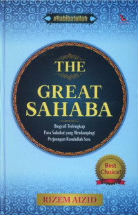 The Great Sahaba :Biografi Terlengkap Para Sahabat Yang Mendampingi Perjuangan Rasulullah Saw.