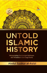Untold Islamic History : Mengungkapkan Sumbangan Keilmuan dan Peradaban Islam Bagi Dunia
