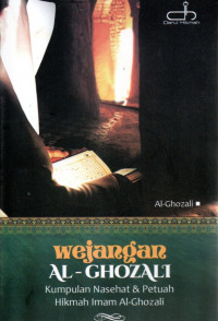 Wejangan Al-Ghozali : Kumpulan Nasehat Dan Petuah Hikamh Imam Al-Ghazali
