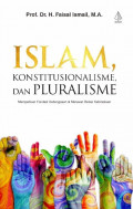 Islam, Konstitusionalisme Dan Pluralisme  : Memperkuat Fondasi Kebangsaan Dan Merawat Relasi Kebinekaan