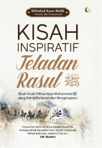 Kisah Inspiratif Teladan Rasul SAW: Kisah-kisah Pilihan Nabi yang Paling Berkesan dan Menginspirasi